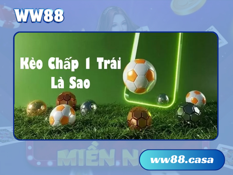 Kèo chấp 1 trái